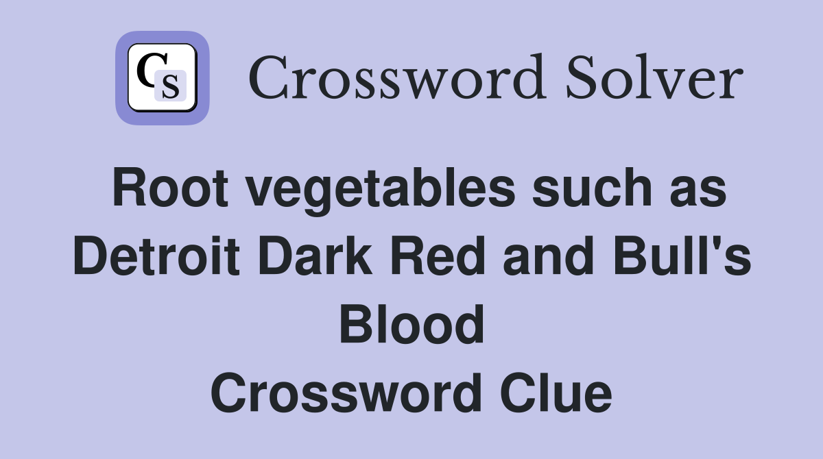 Root vegetables such as Detroit Dark Red and Bull's Blood Crossword Clue