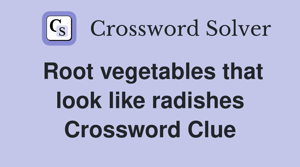 Root vegetables that look like radishes Crossword Clue