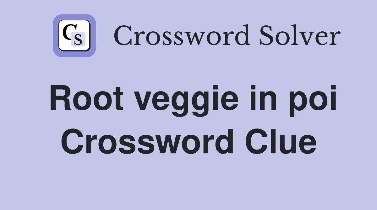 Root veggie in poi Crossword Clue