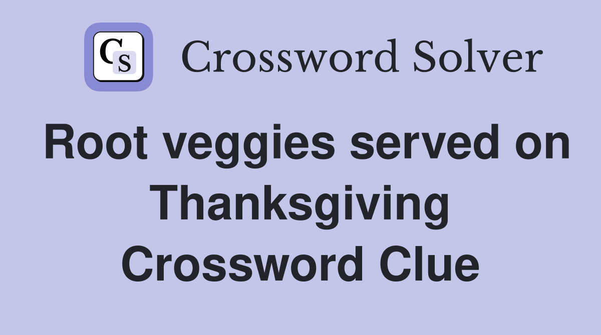 Root veggies served on Thanksgiving Crossword Clue