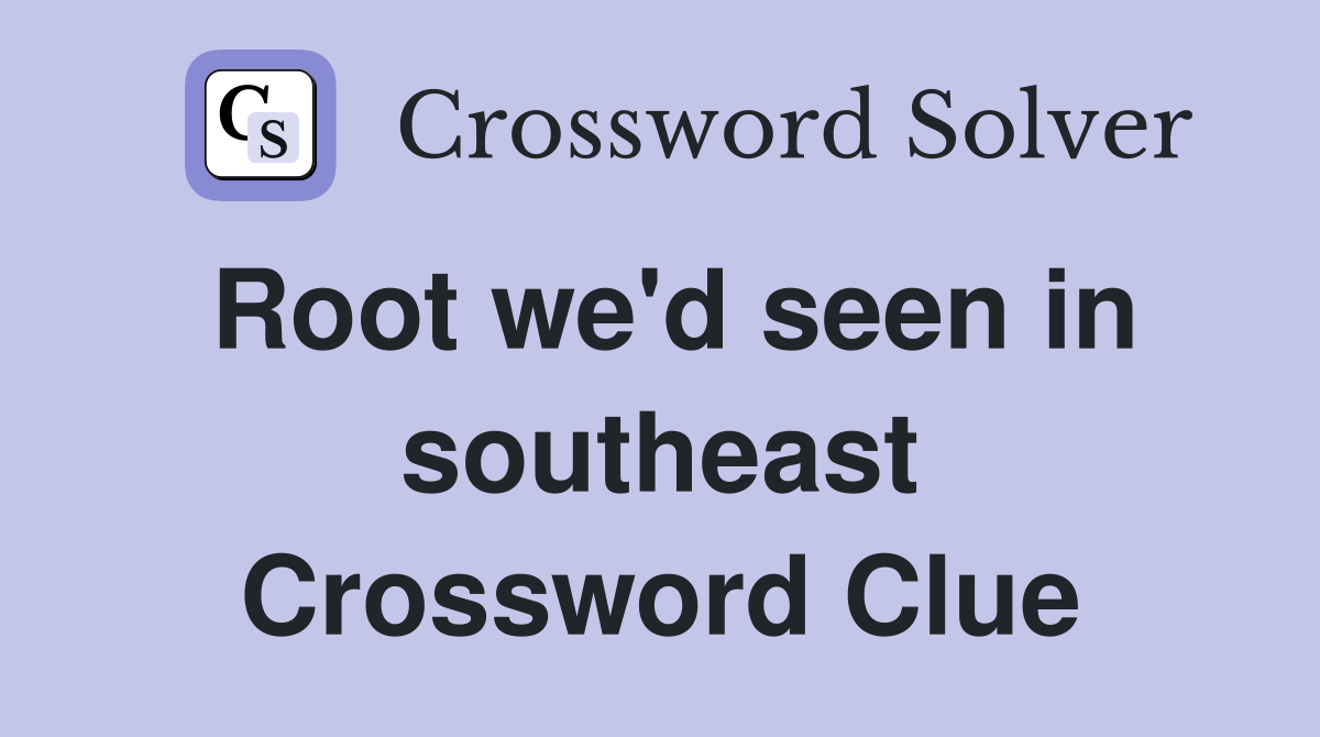 Root we'd seen in southeast Crossword Clue