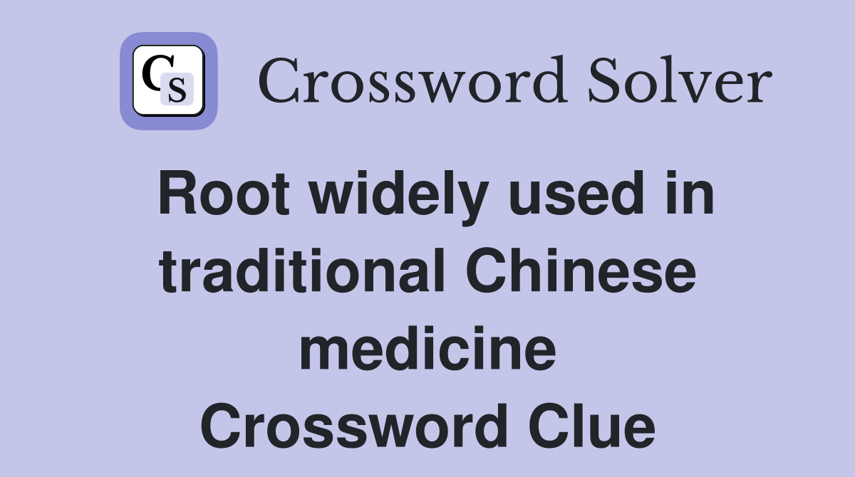 Root widely used in traditional Chinese medicine Crossword Clue