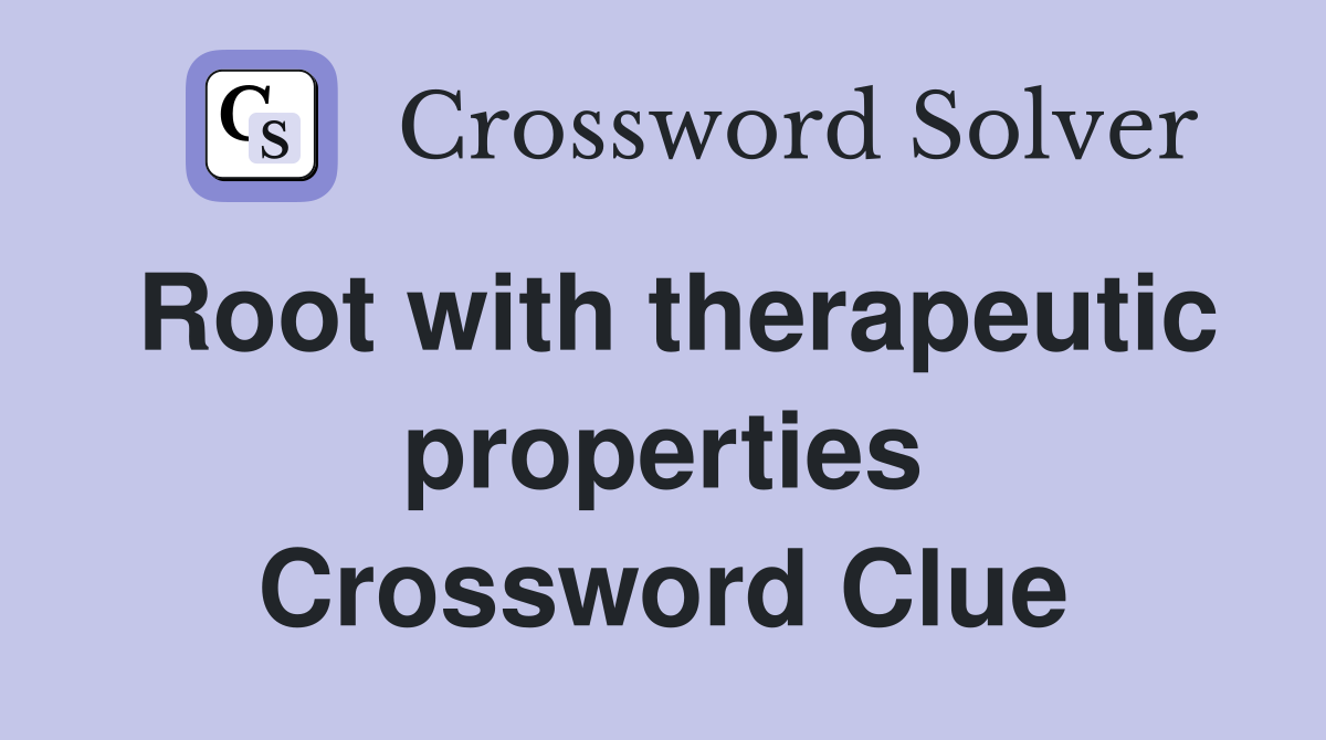 Root with therapeutic properties Crossword Clue