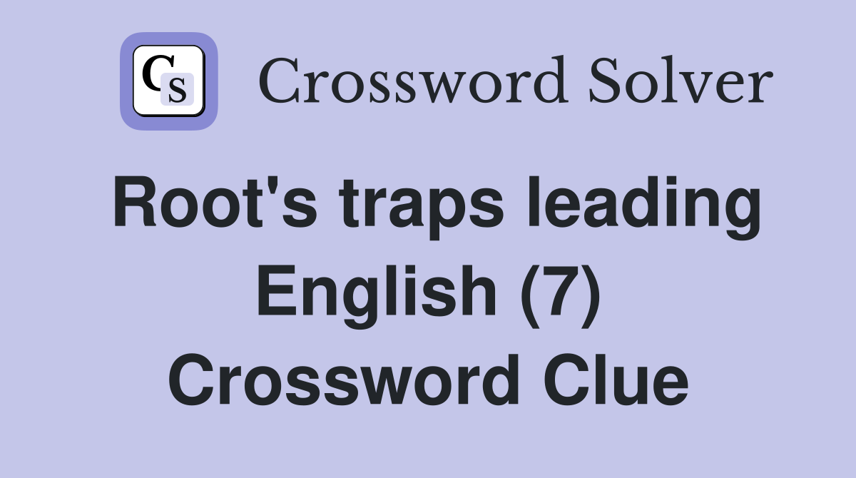 Root's traps leading English (7) Crossword Clue