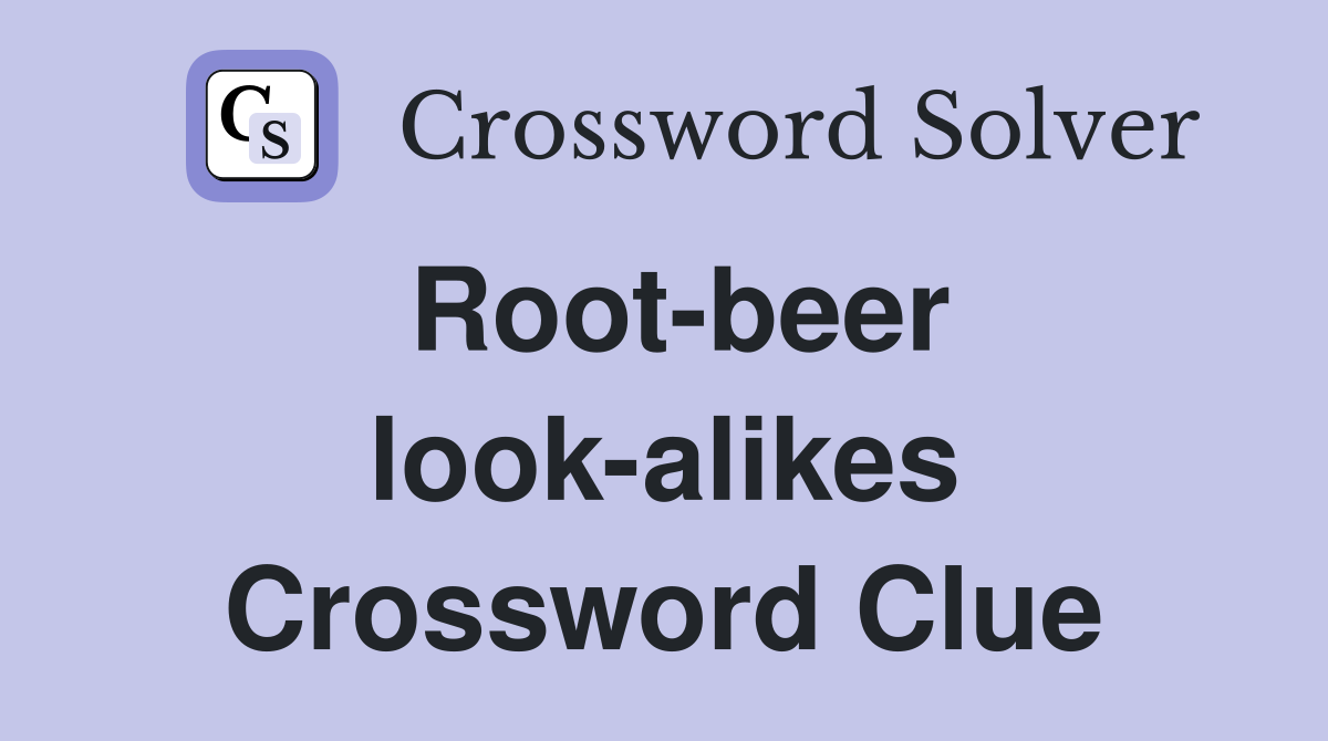 Root-beer look-alikes Crossword Clue