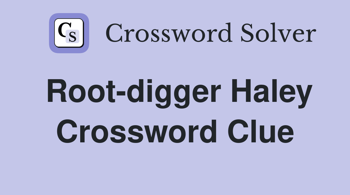 Root-digger Haley Crossword Clue