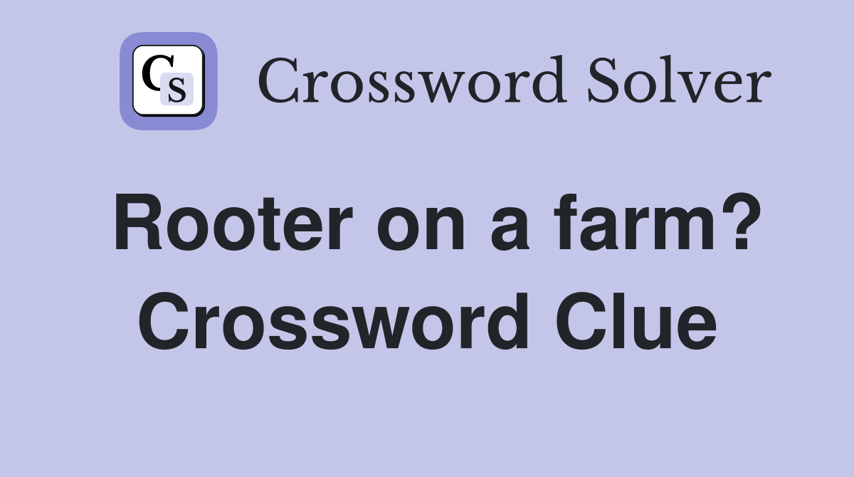 Rooter on a farm? Crossword Clue