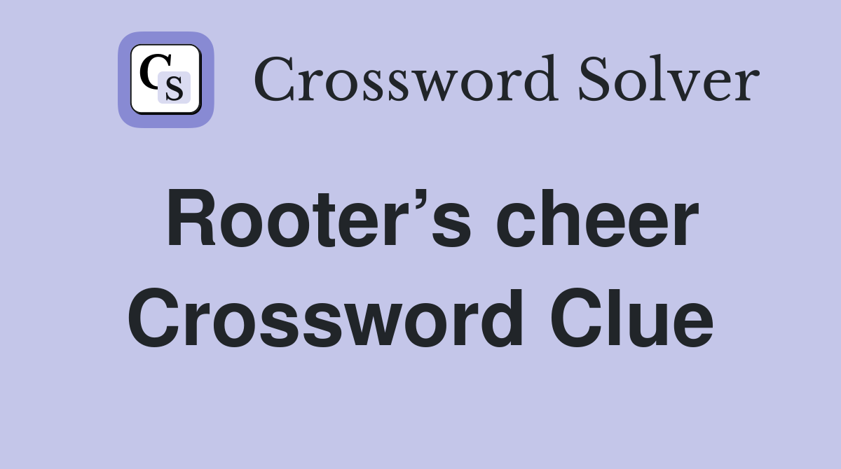 Rooter’s cheer Crossword Clue