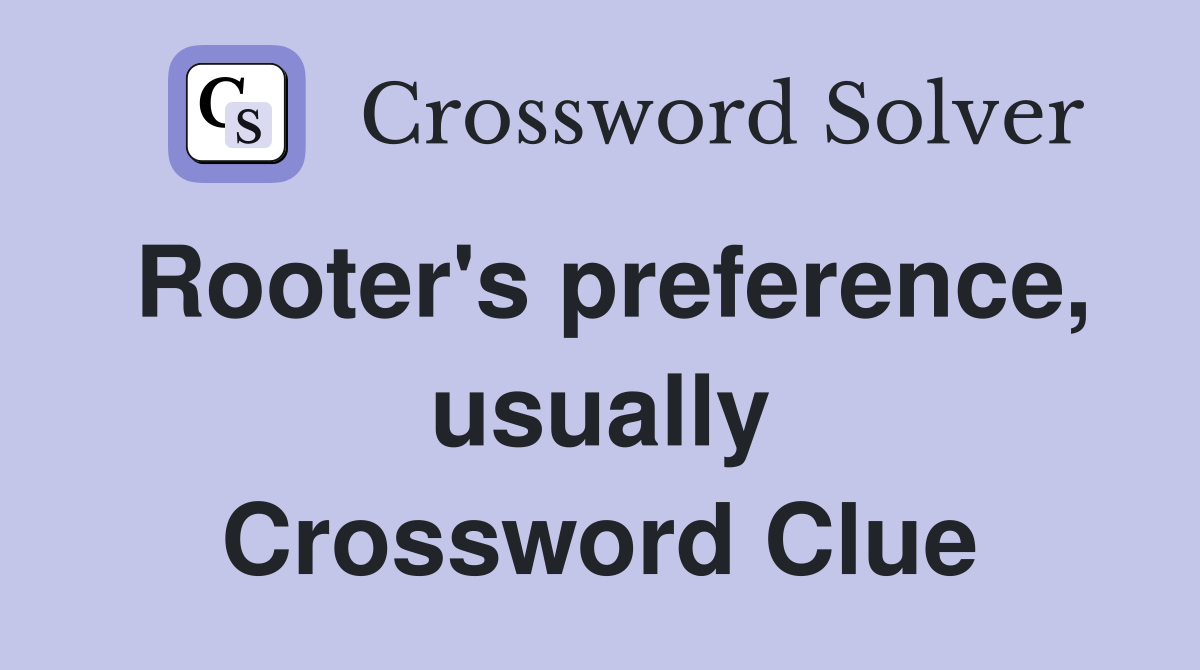 Rooter's preference, usually Crossword Clue