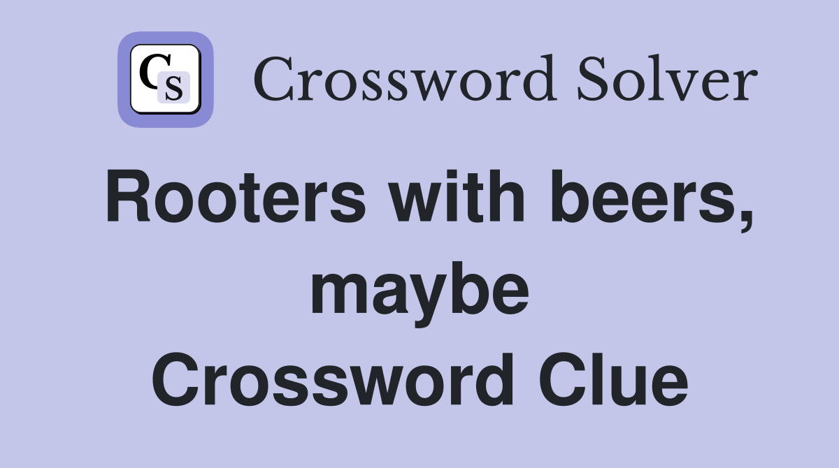 Rooters with beers, maybe Crossword Clue
