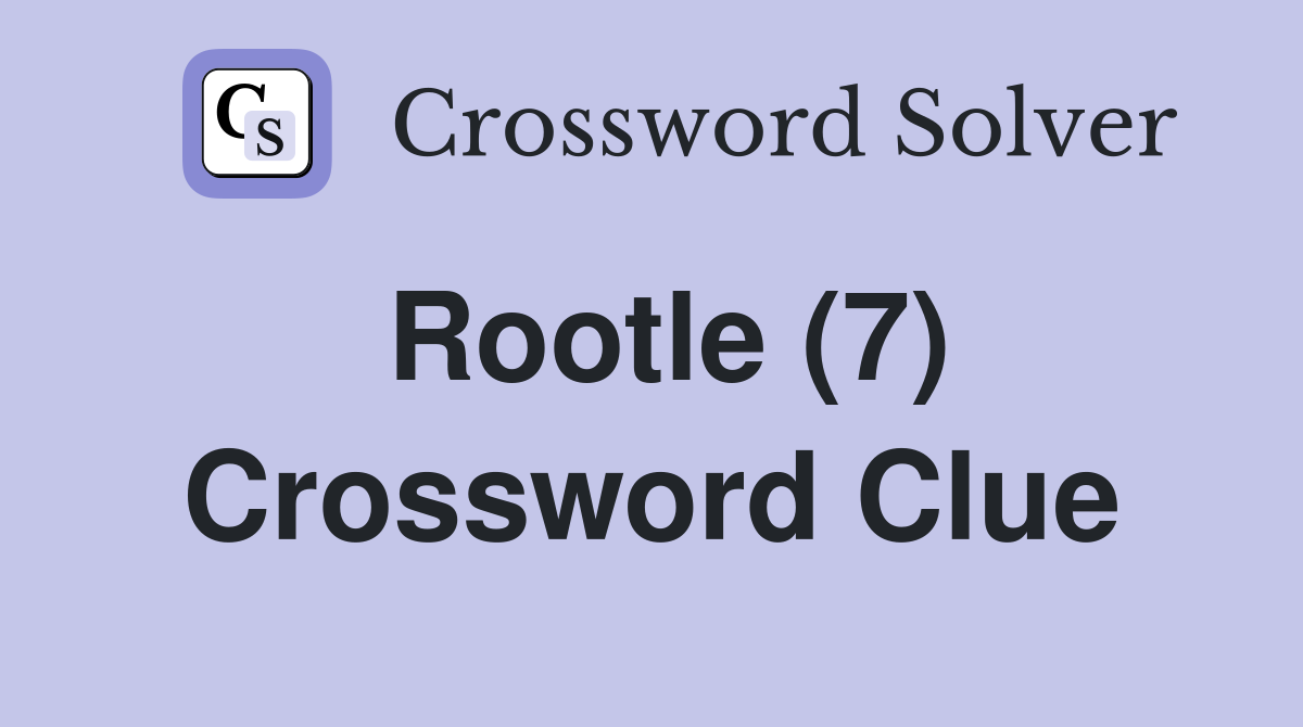 Rootle (7) Crossword Clue
