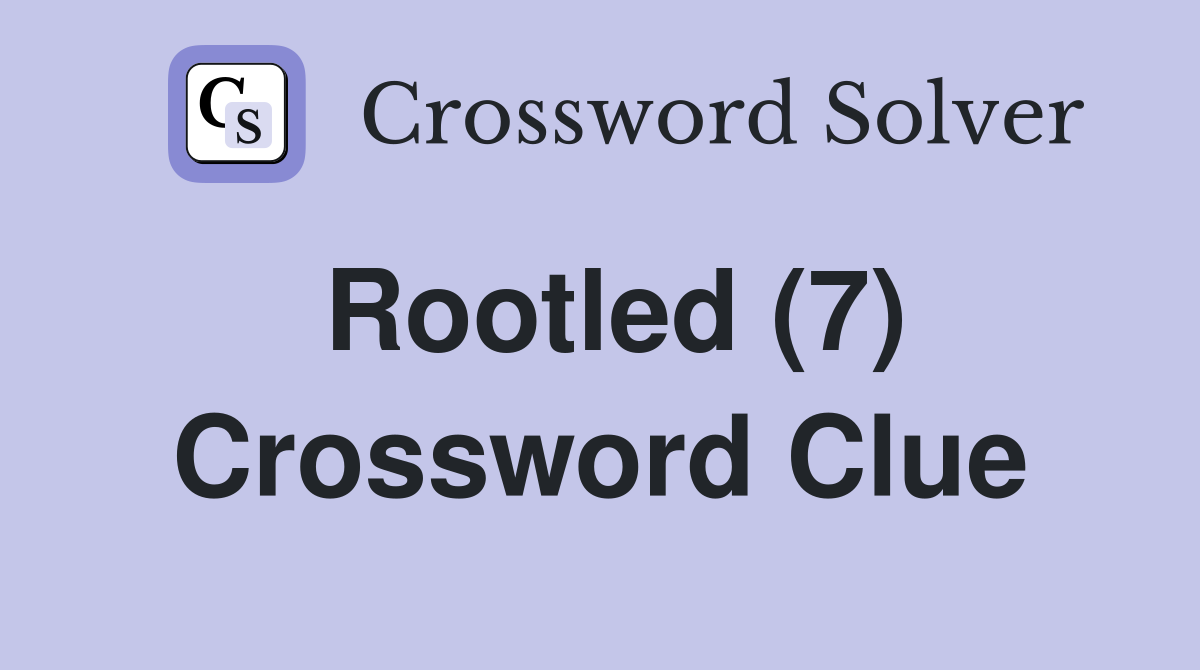 Rootled (7) Crossword Clue