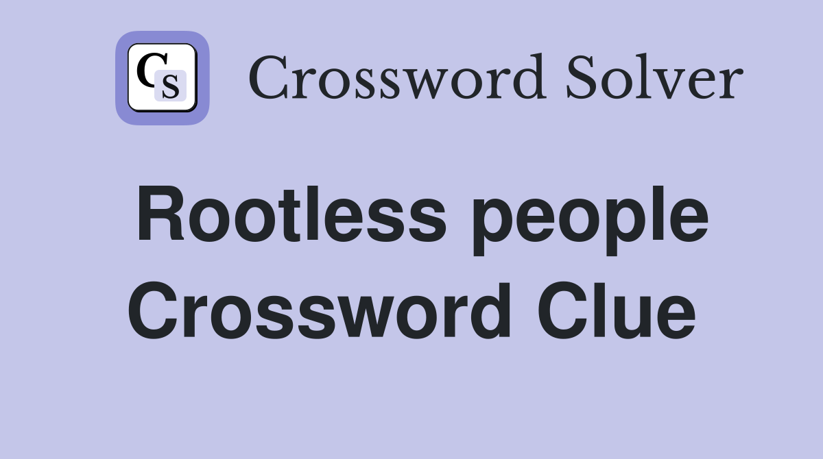 Rootless people Crossword Clue