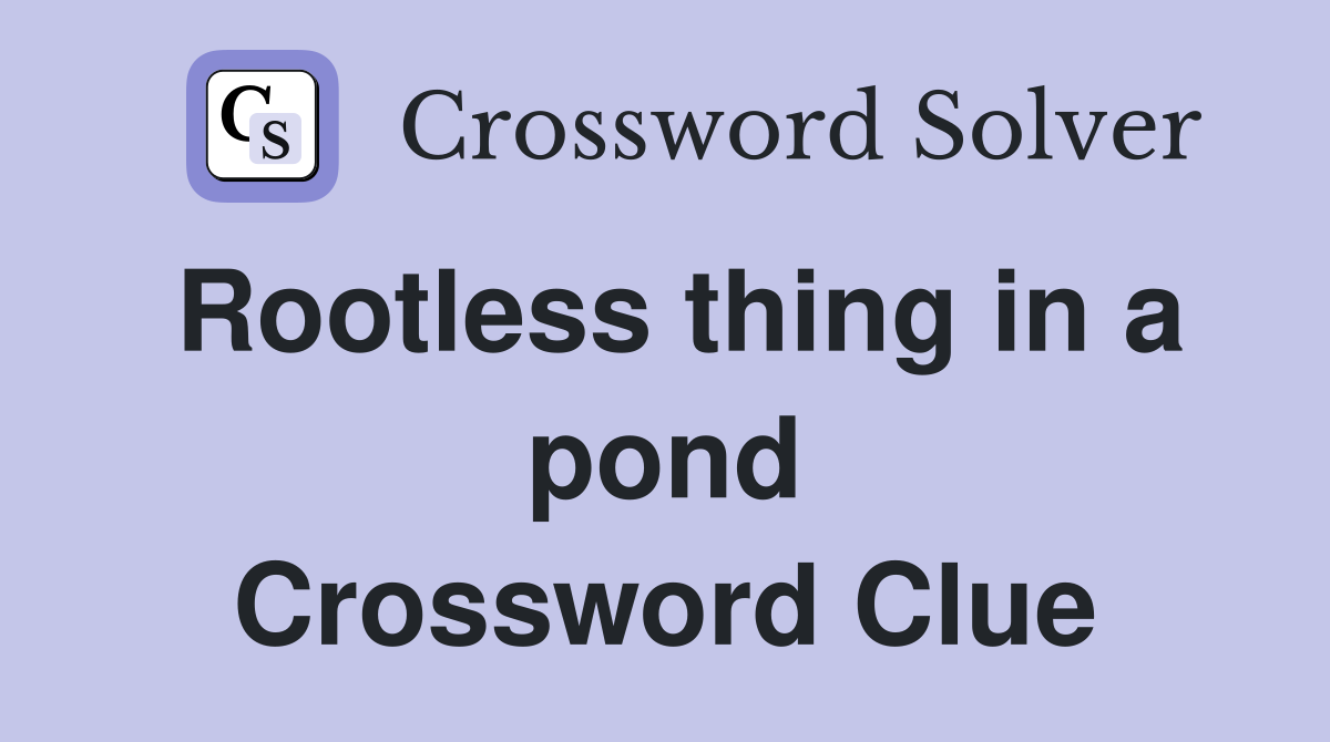 Rootless thing in a pond Crossword Clue