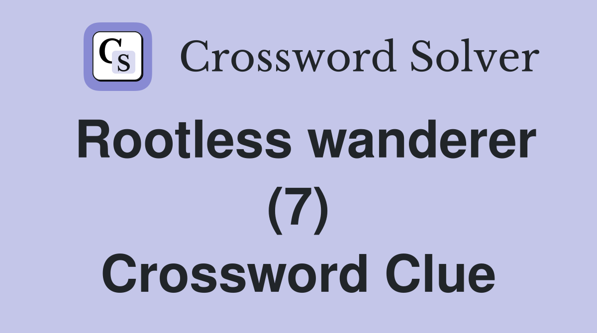 Rootless wanderer (7) Crossword Clue