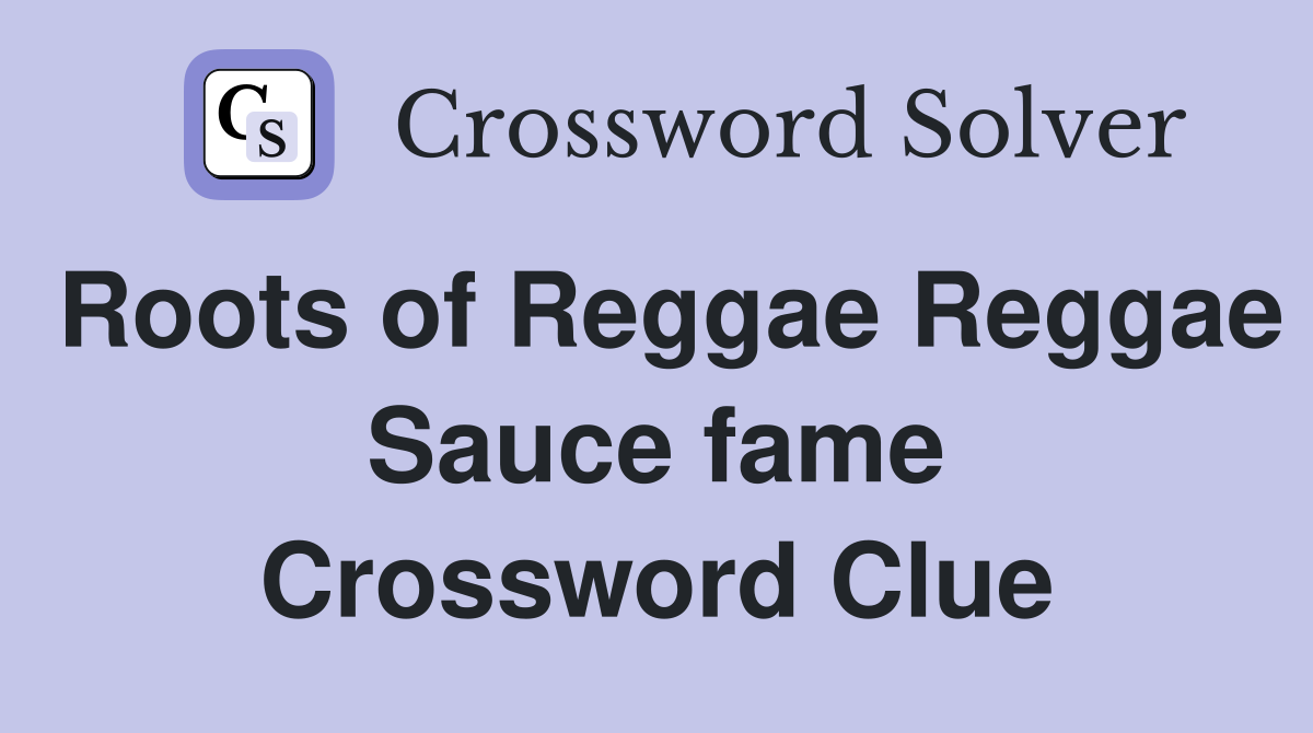 Roots of Reggae Reggae Sauce fame Crossword Clue