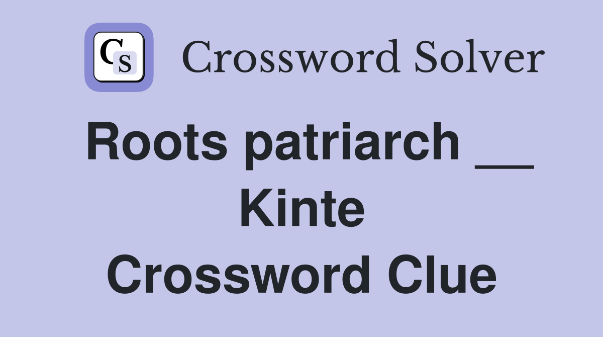 Roots patriarch __ Kinte Crossword Clue