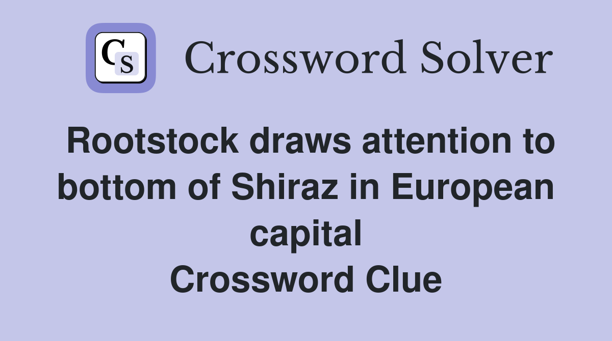Rootstock draws attention to bottom of Shiraz in European capital Crossword Clue