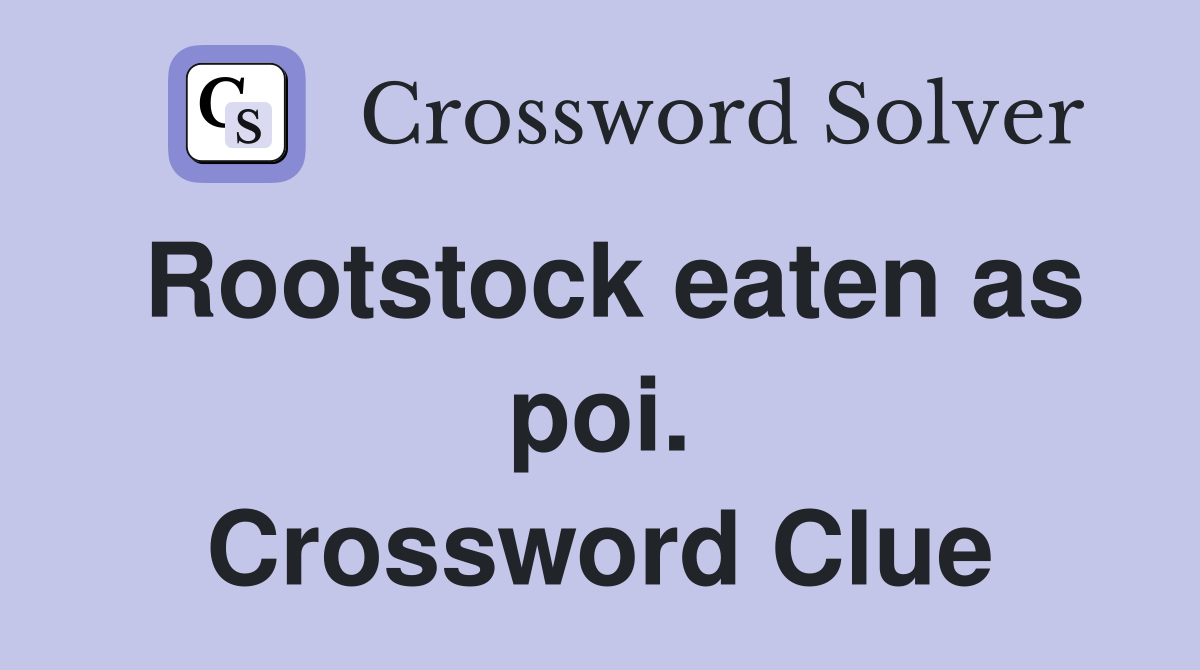 Rootstock eaten as poi. Crossword Clue