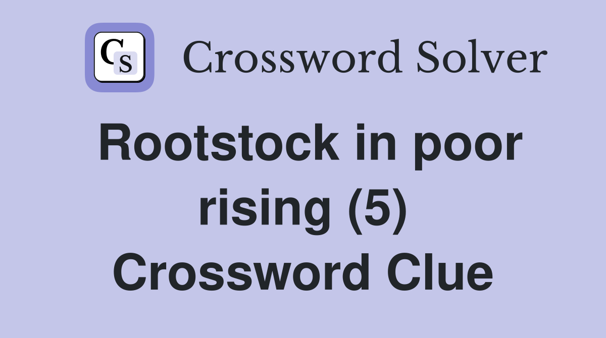 Rootstock in poor rising (5) Crossword Clue