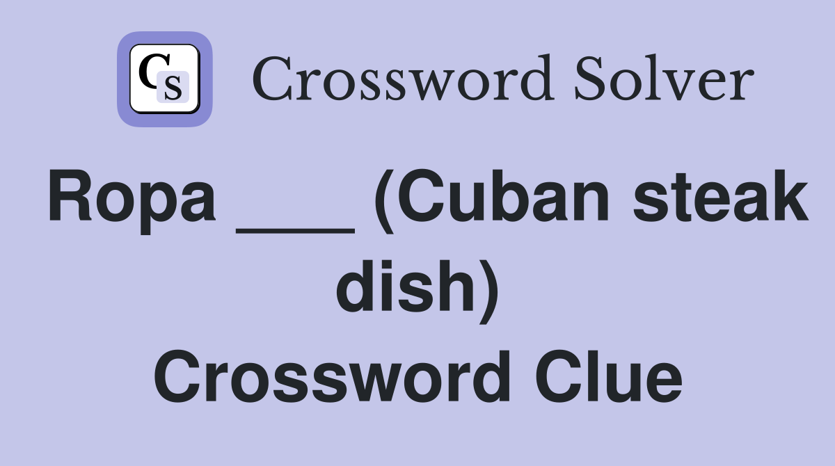 Ropa ___ (Cuban steak dish) Crossword Clue