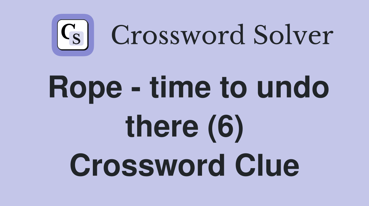 Rope - time to undo there (6) Crossword Clue