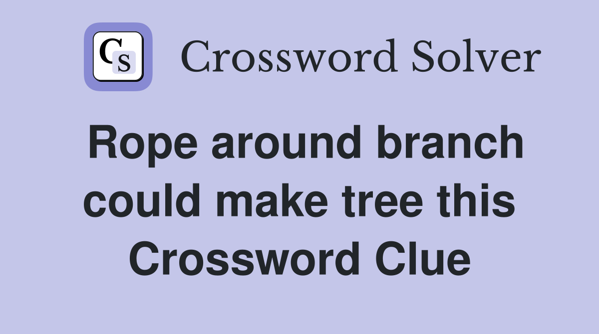 Rope around branch could make tree this Crossword Clue