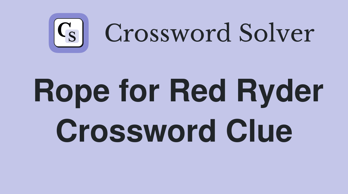 Rope for Red Ryder Crossword Clue
