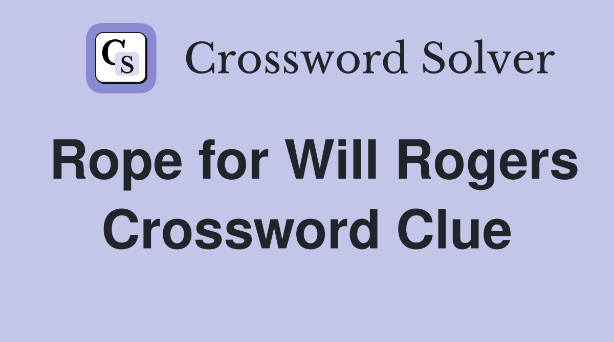 Rope for Will Rogers Crossword Clue