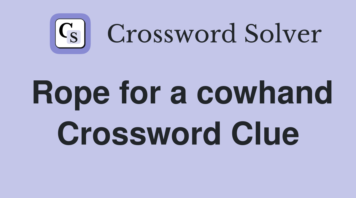Rope for a cowhand Crossword Clue