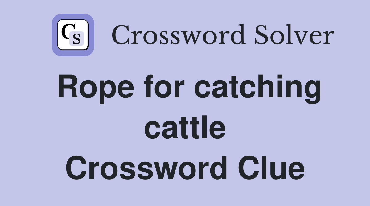 Rope for catching cattle Crossword Clue