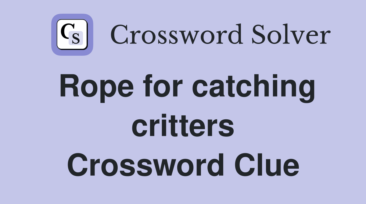 Rope for catching critters Crossword Clue