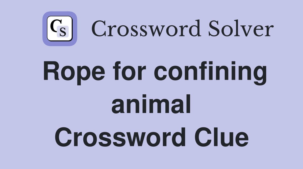 Rope for confining animal Crossword Clue