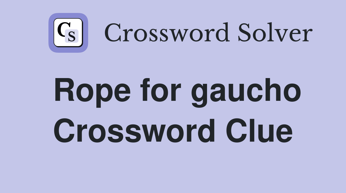 Rope for gaucho Crossword Clue