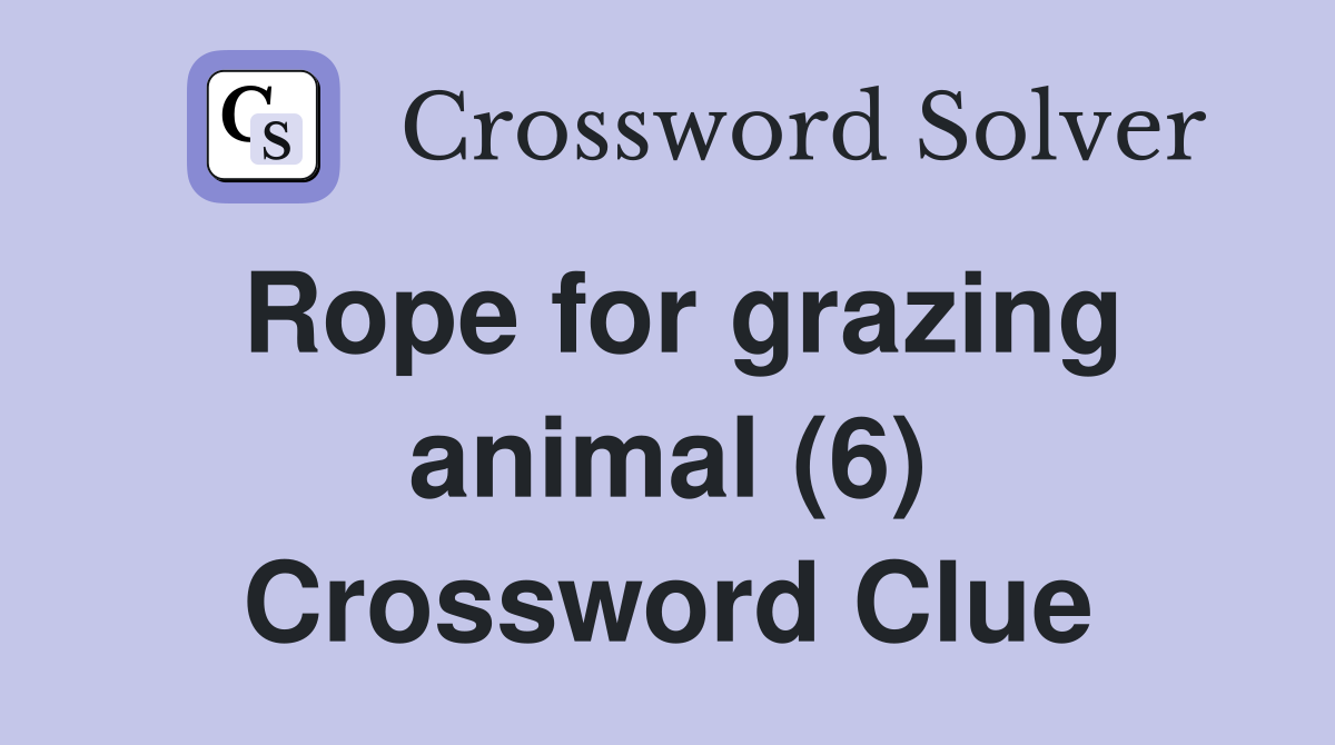 Rope for grazing animal (6) Crossword Clue