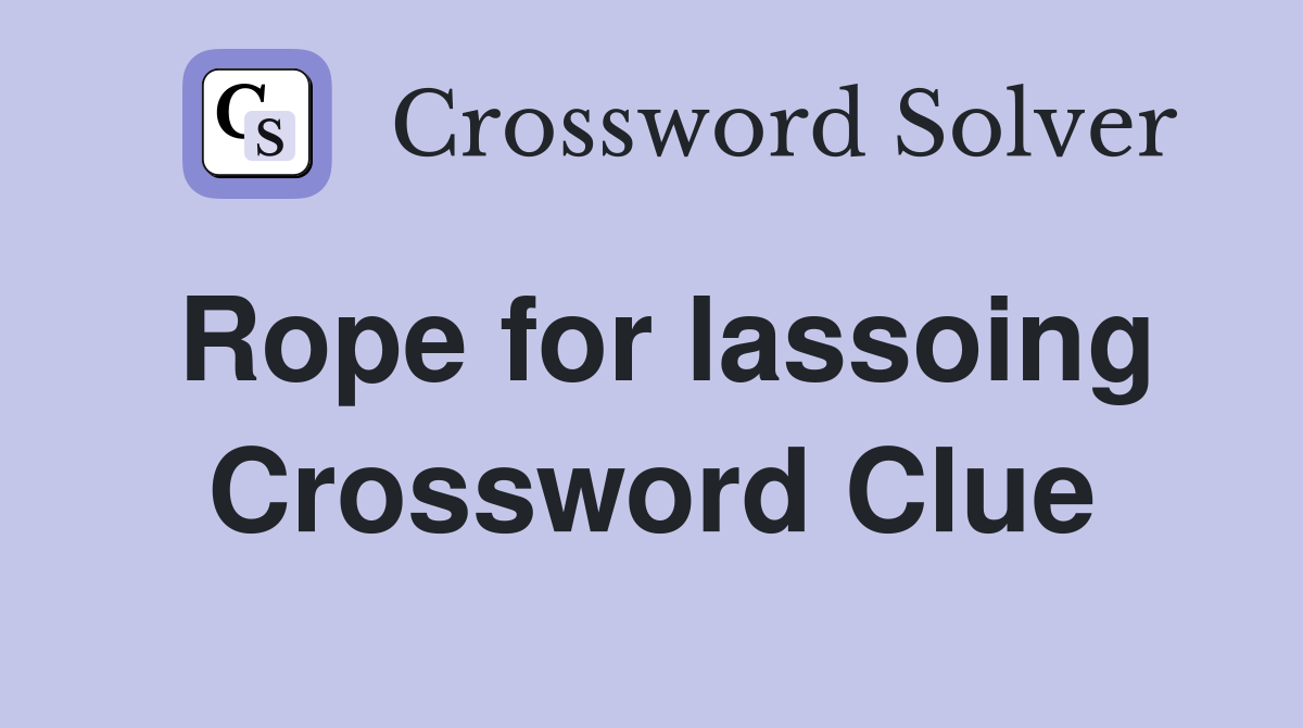 Rope for lassoing Crossword Clue