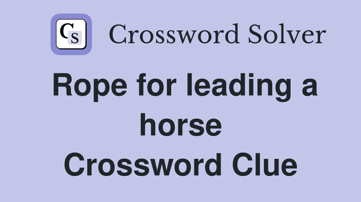 Rope for leading a horse Crossword Clue