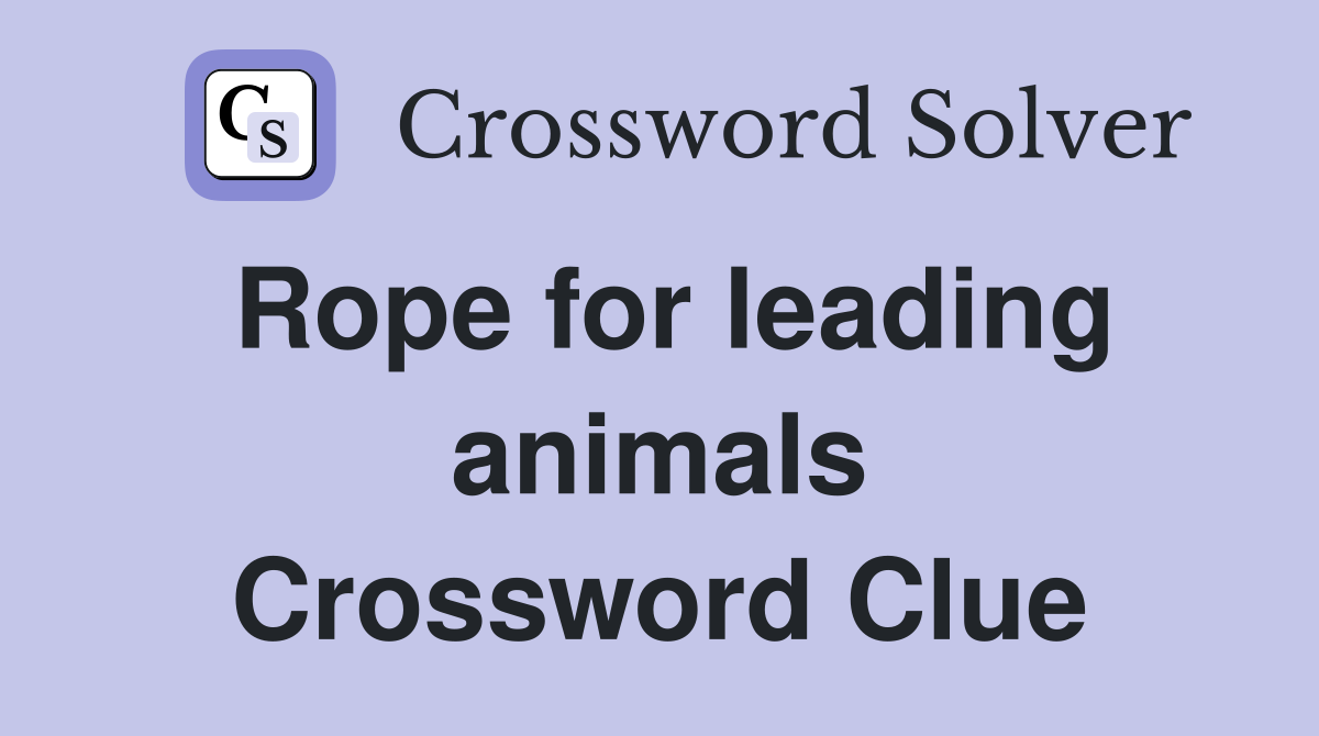 Rope for leading animals Crossword Clue