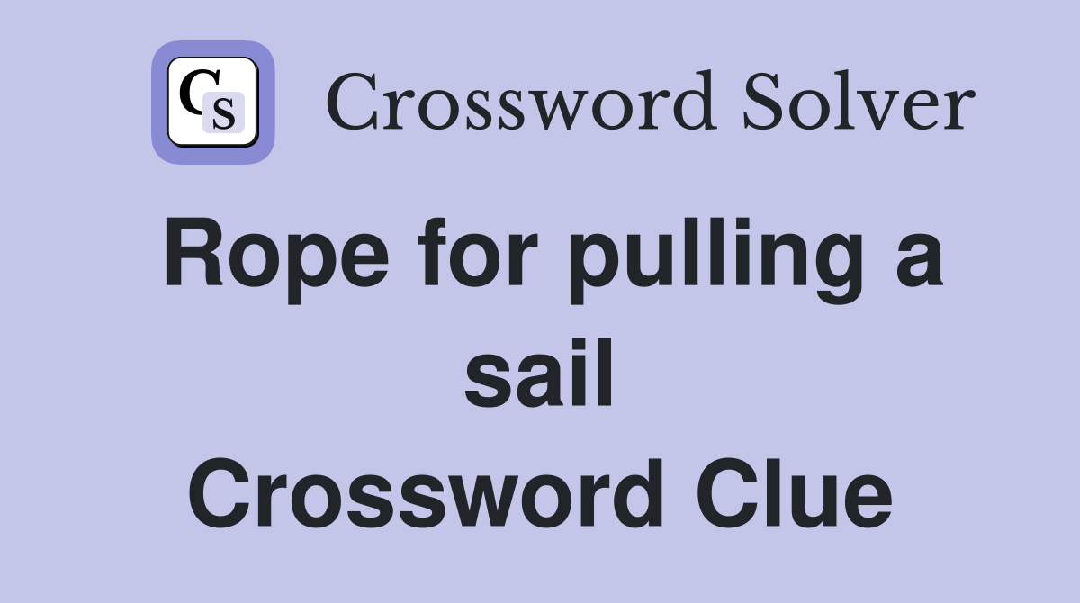 Rope for pulling a sail Crossword Clue