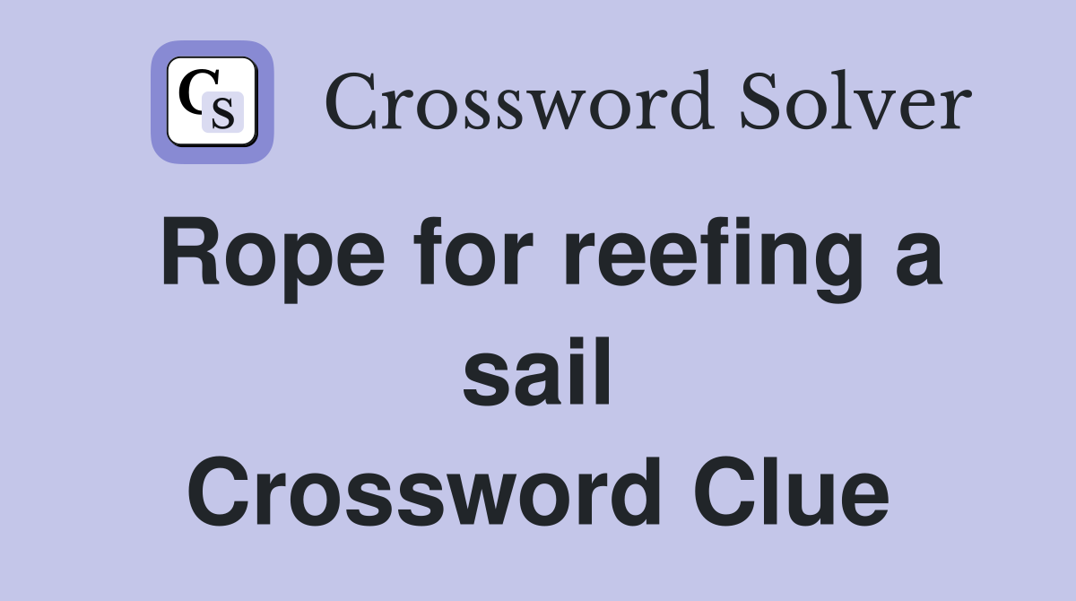 Rope for reefing a sail Crossword Clue
