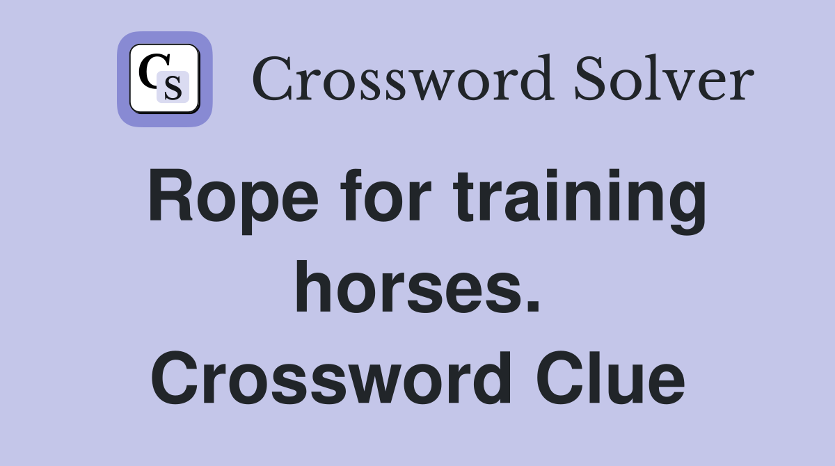 Rope for training horses. Crossword Clue