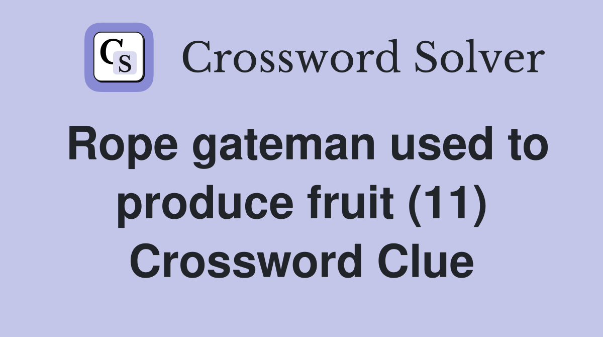 Rope gateman used to produce fruit (11) Crossword Clue