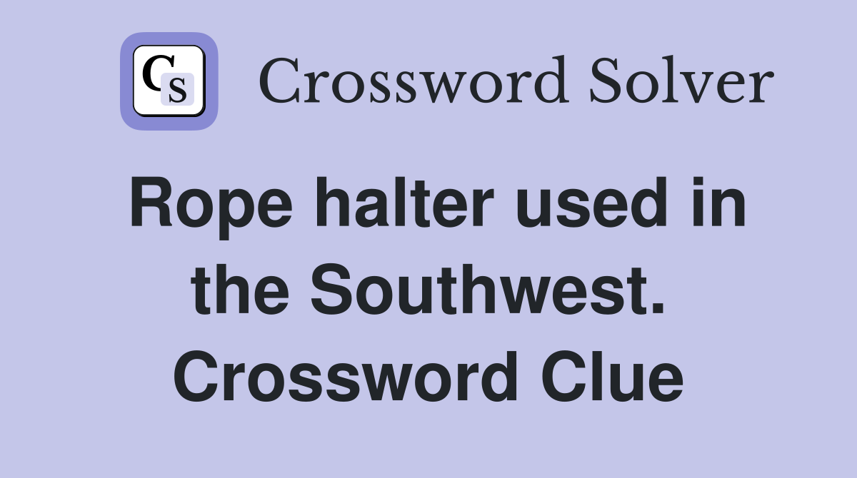 Rope halter used in the Southwest. Crossword Clue