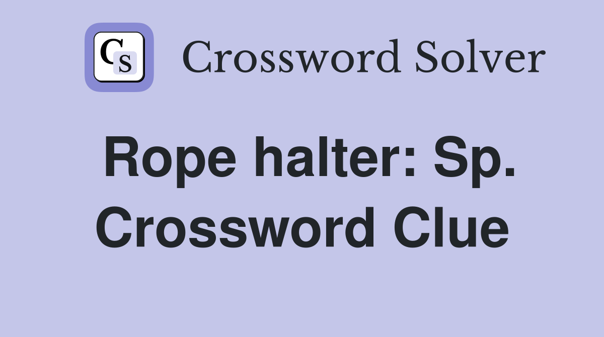 Rope halter: Sp. Crossword Clue