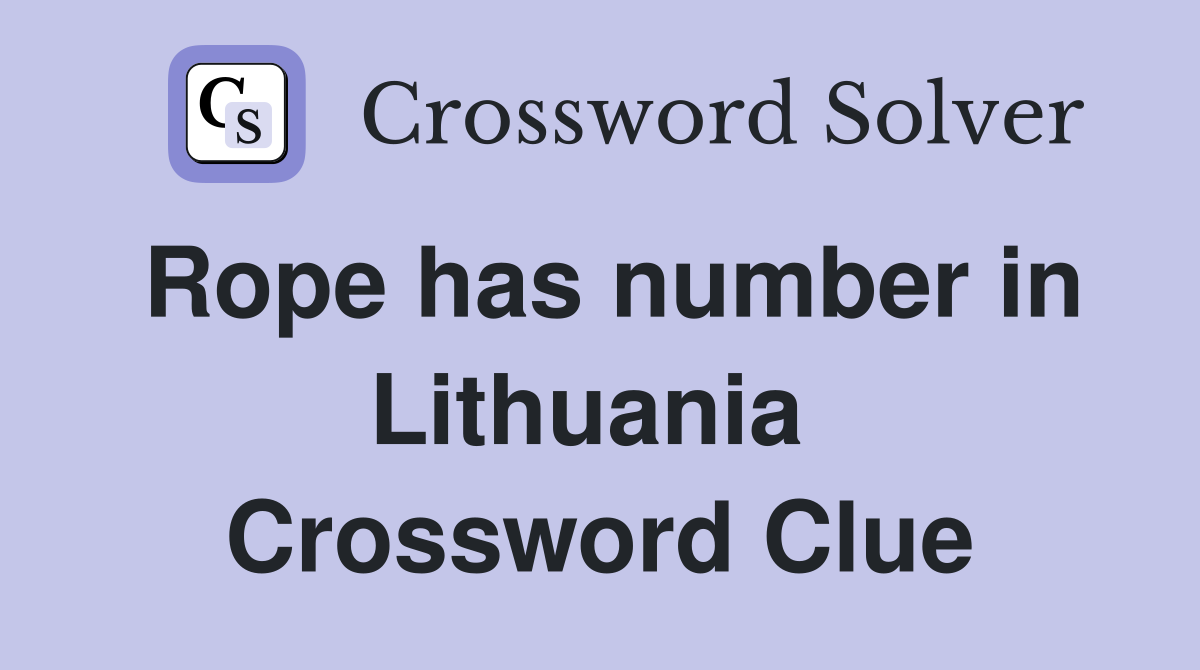 Rope has number in Lithuania  Crossword Clue