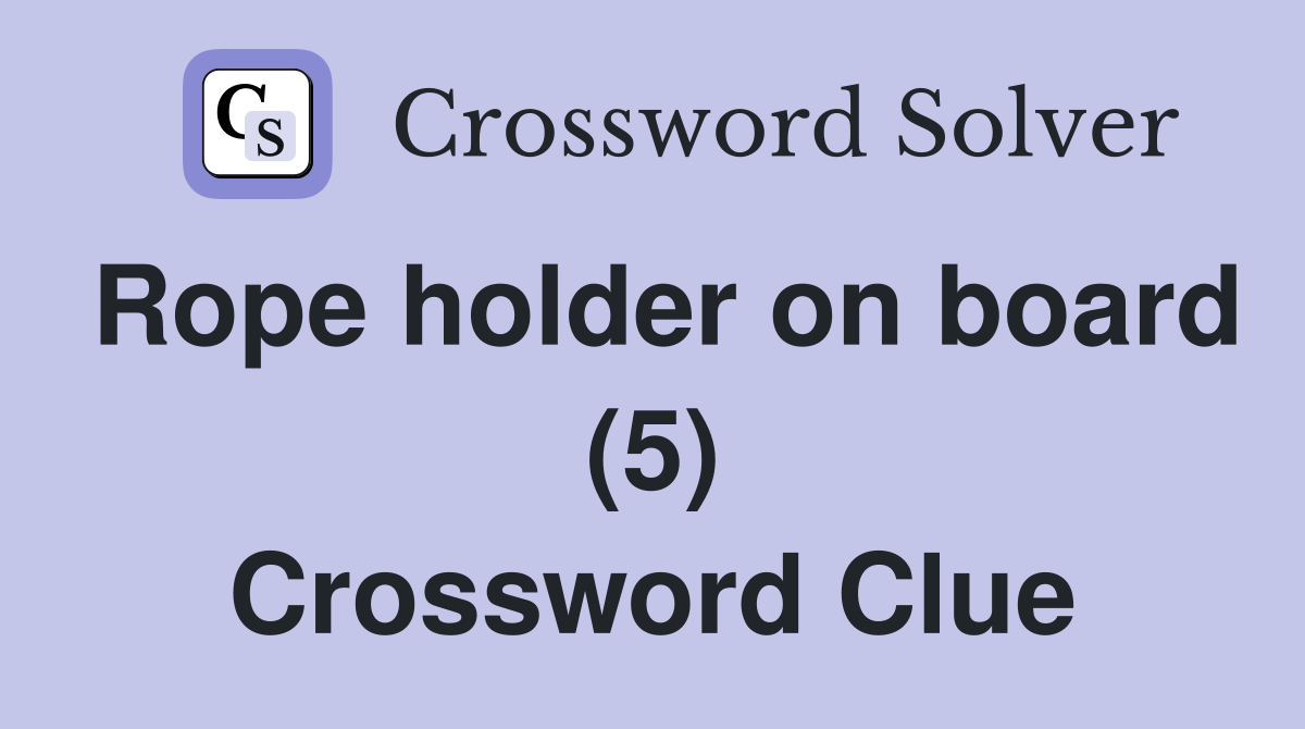 Rope holder on board (5) Crossword Clue
