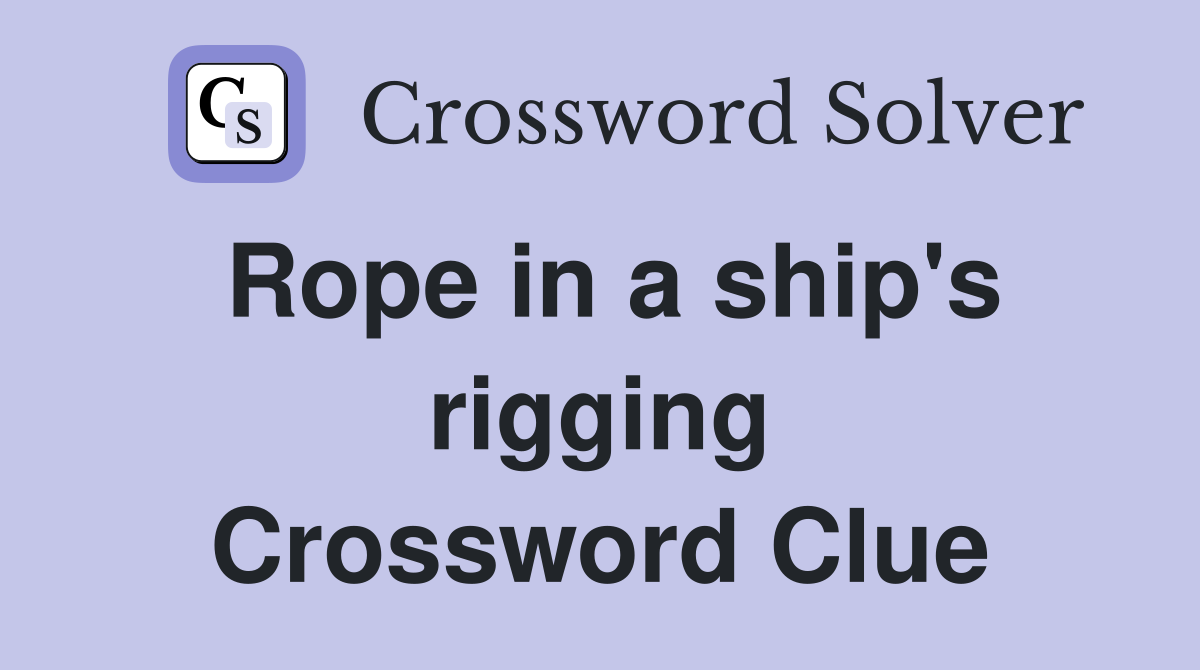 Rope in a ship's rigging Crossword Clue