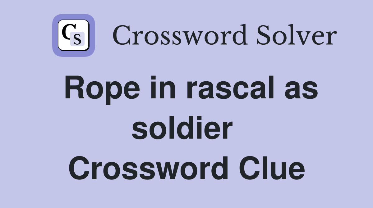Rope in rascal as soldier  Crossword Clue