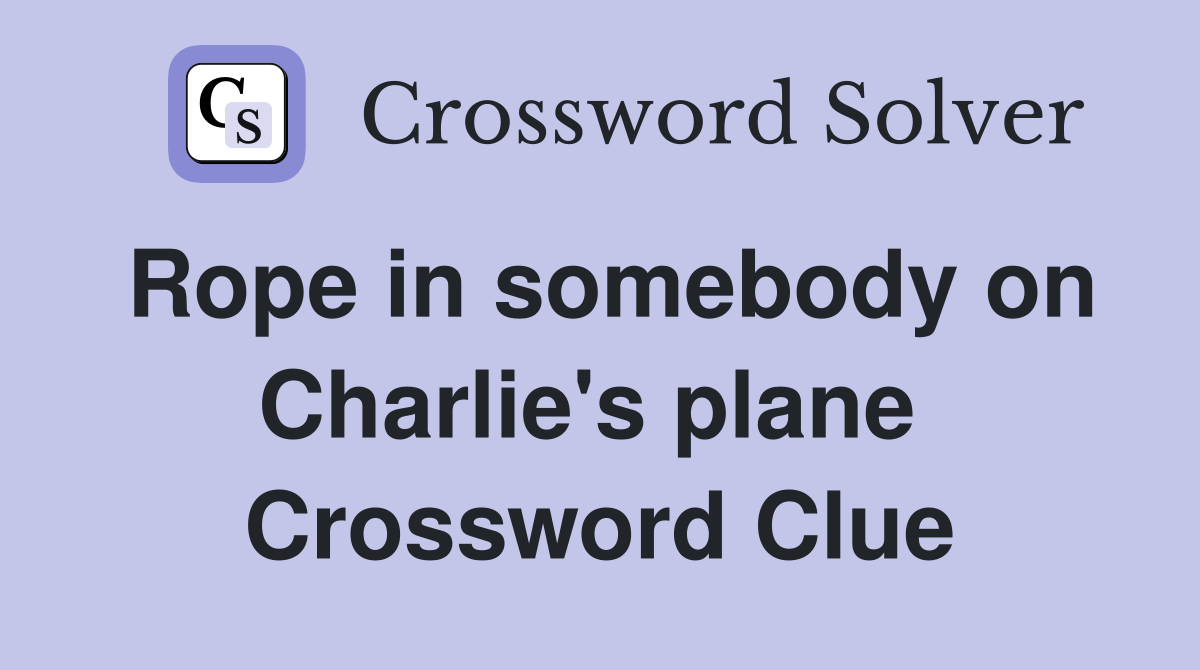 Rope in somebody on Charlie's plane  Crossword Clue