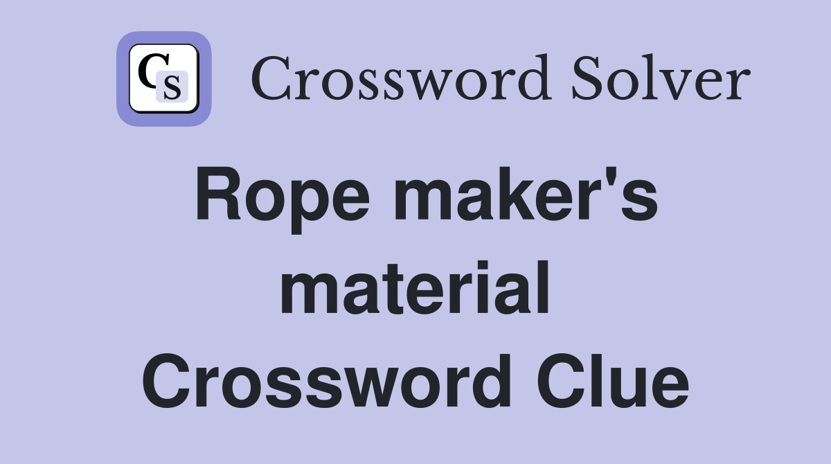 Rope maker's material Crossword Clue